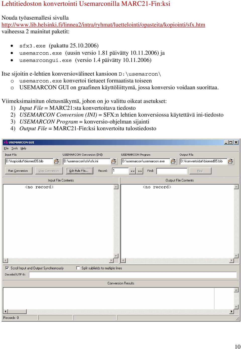 exe konvertoi tietueet formaatista toiseen o USEMARCON GUI on graafinen käyttöliittymä, jossa konversio voidaan suorittaa.