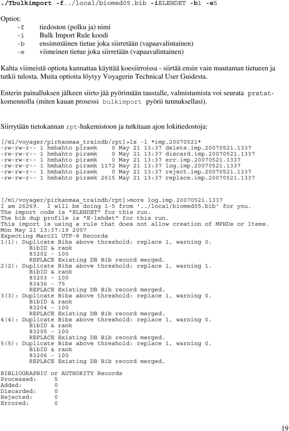 Kahta viimeistä optiota kannattaa käyttää koesiirroissa - siirtää ensin vain muutaman tietueen ja tutkii tulosta. Muita optioita löytyy Voyagerin Technical User Guidesta.