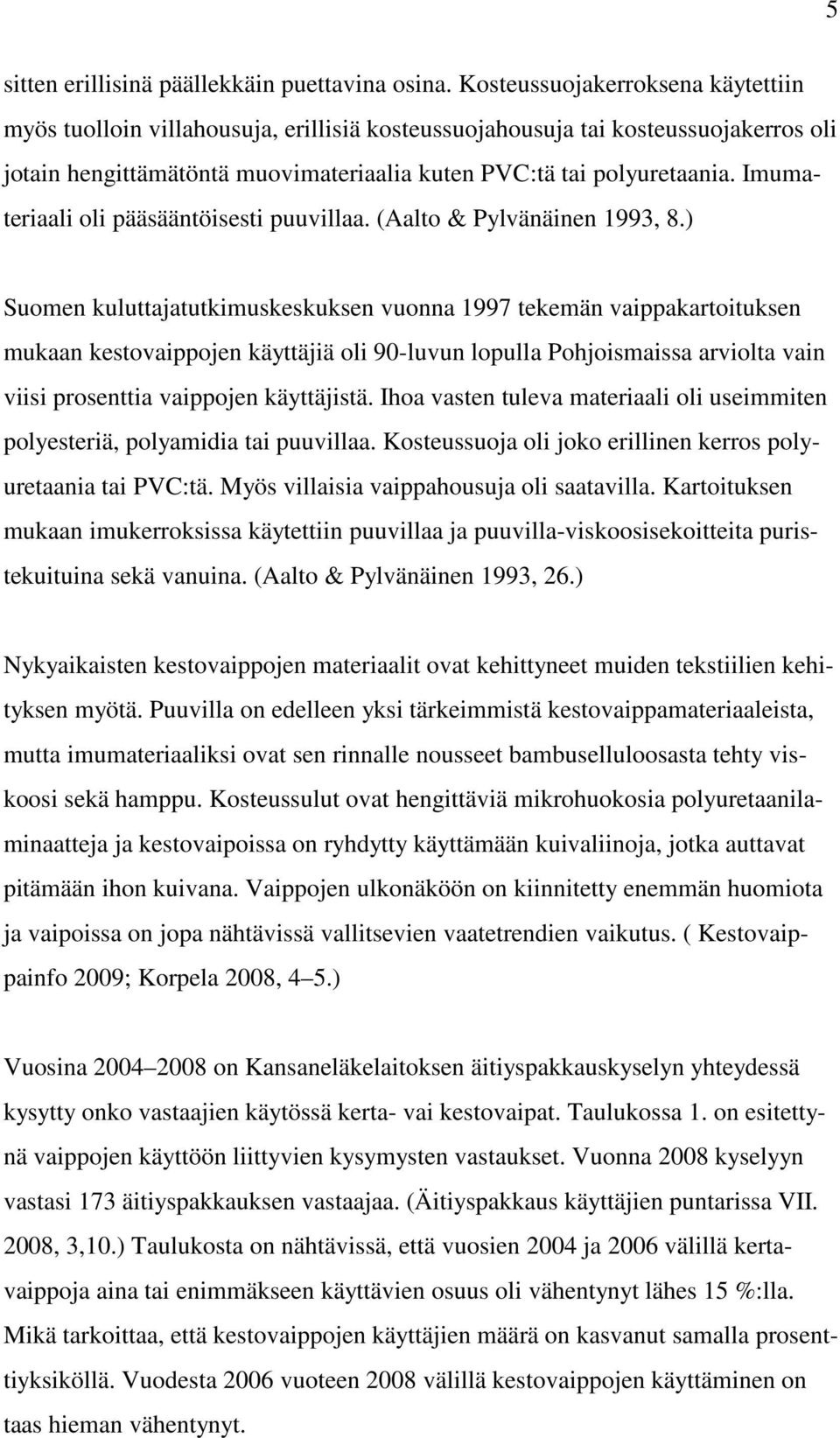 Imumateriaali oli pääsääntöisesti puuvillaa. (Aalto & Pylvänäinen 1993, 8.