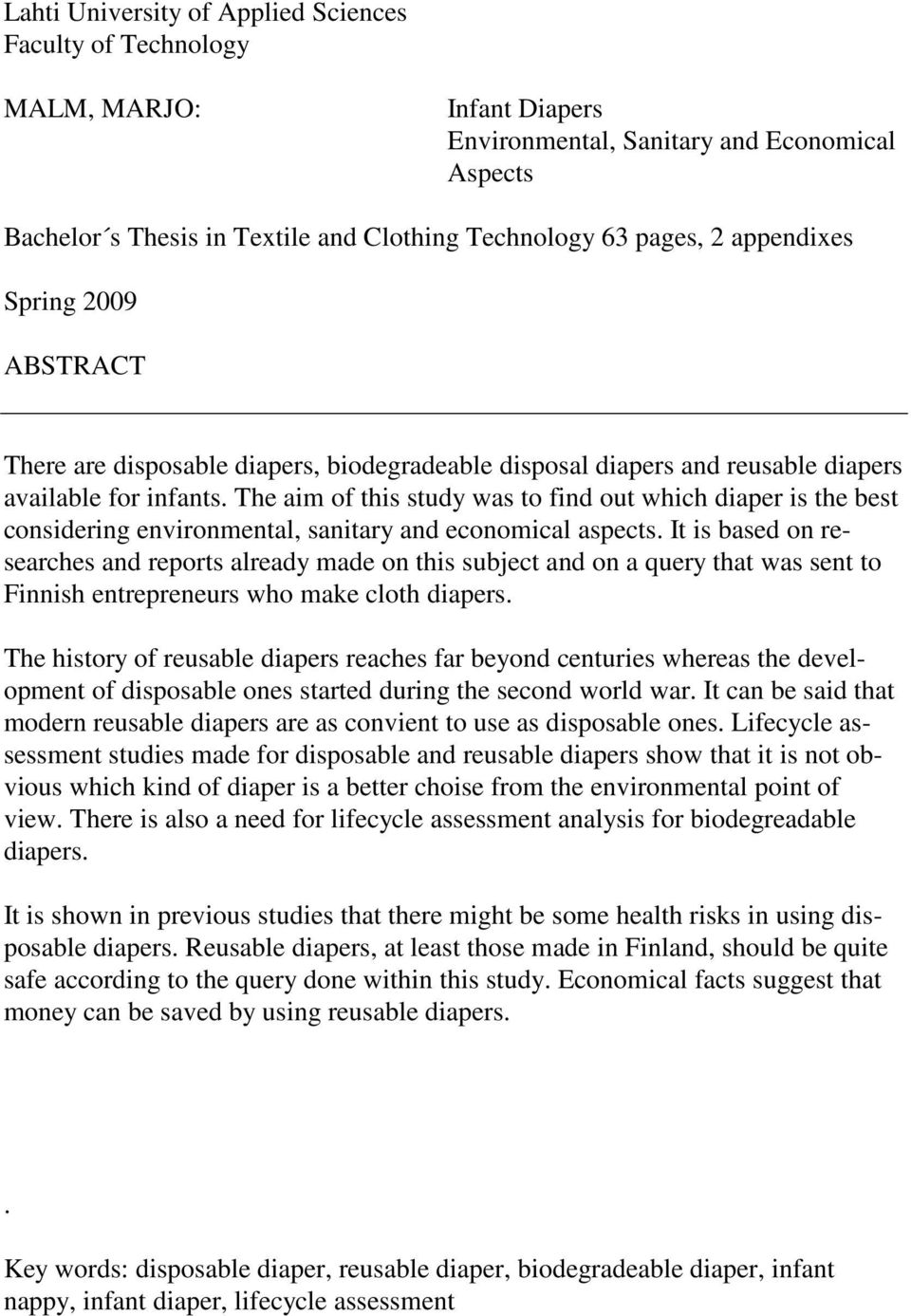 The aim of this study was to find out which diaper is the best considering environmental, sanitary and economical aspects.