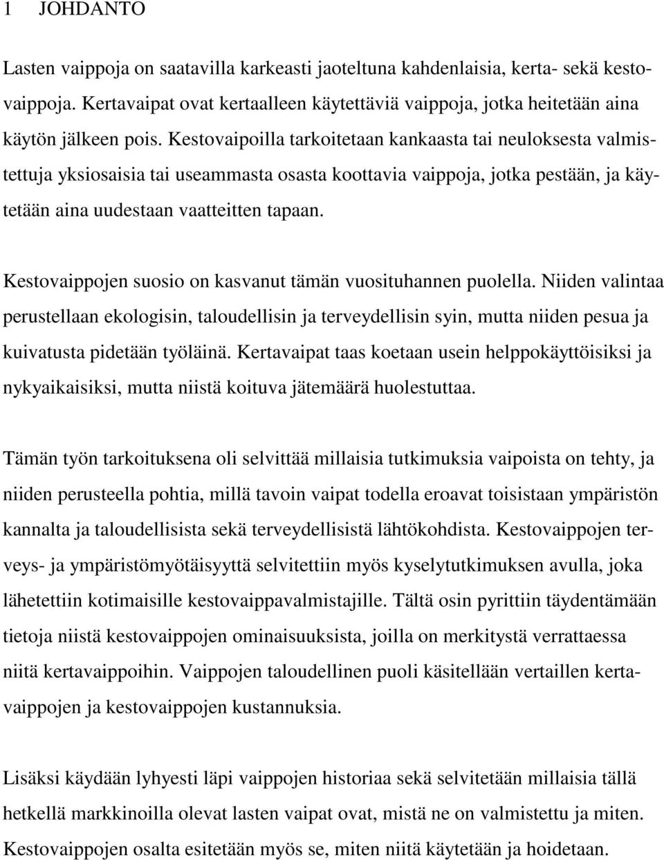 Kestovaippojen suosio on kasvanut tämän vuosituhannen puolella. Niiden valintaa perustellaan ekologisin, taloudellisin ja terveydellisin syin, mutta niiden pesua ja kuivatusta pidetään työläinä.