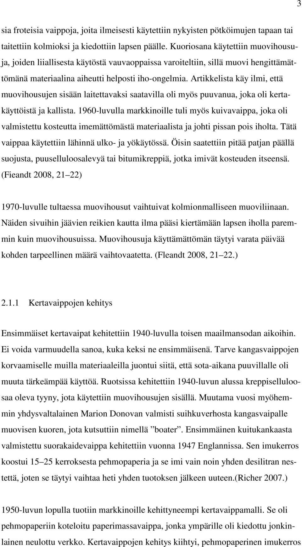Artikkelista käy ilmi, että muovihousujen sisään laitettavaksi saatavilla oli myös puuvanua, joka oli kertakäyttöistä ja kallista.