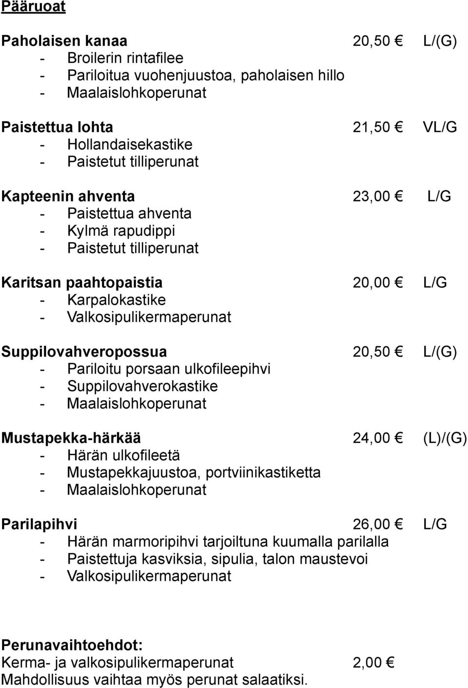 Pariloitu porsaan ulkofileepihvi - Suppilovahverokastike Mustapekka-härkää 24,00 (L)/(G) - Härän ulkofileetä - Mustapekkajuustoa, portviinikastiketta Parilapihvi 26,00 L/G - Härän marmoripihvi