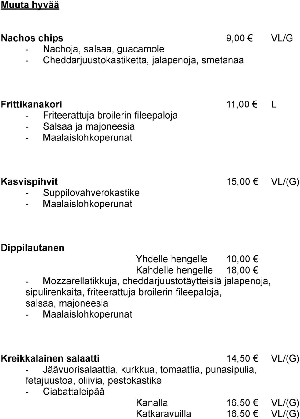 - Mozzarellatikkuja, cheddarjuustotäytteisiä jalapenoja, sipulirenkaita, friteerattuja broilerin fileepaloja, salsaa, majoneesia Kreikkalainen salaatti