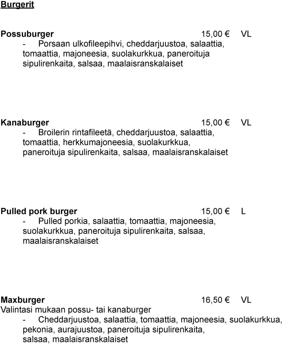 maalaisranskalaiset Pulled pork burger 15,00 L - Pulled porkia, salaattia, tomaattia, majoneesia, suolakurkkua, paneroituja sipulirenkaita, salsaa, maalaisranskalaiset
