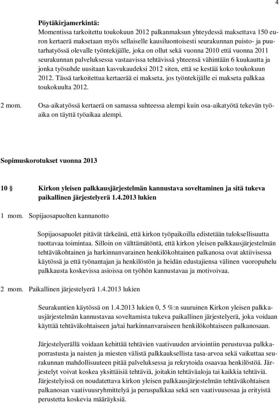 siten, että se kestää koko toukokuun 2012. Tässä tarkoitettua kertaerää ei makseta, jos työntekijälle ei makseta palkkaa toukokuulta 2012. 2 mom.