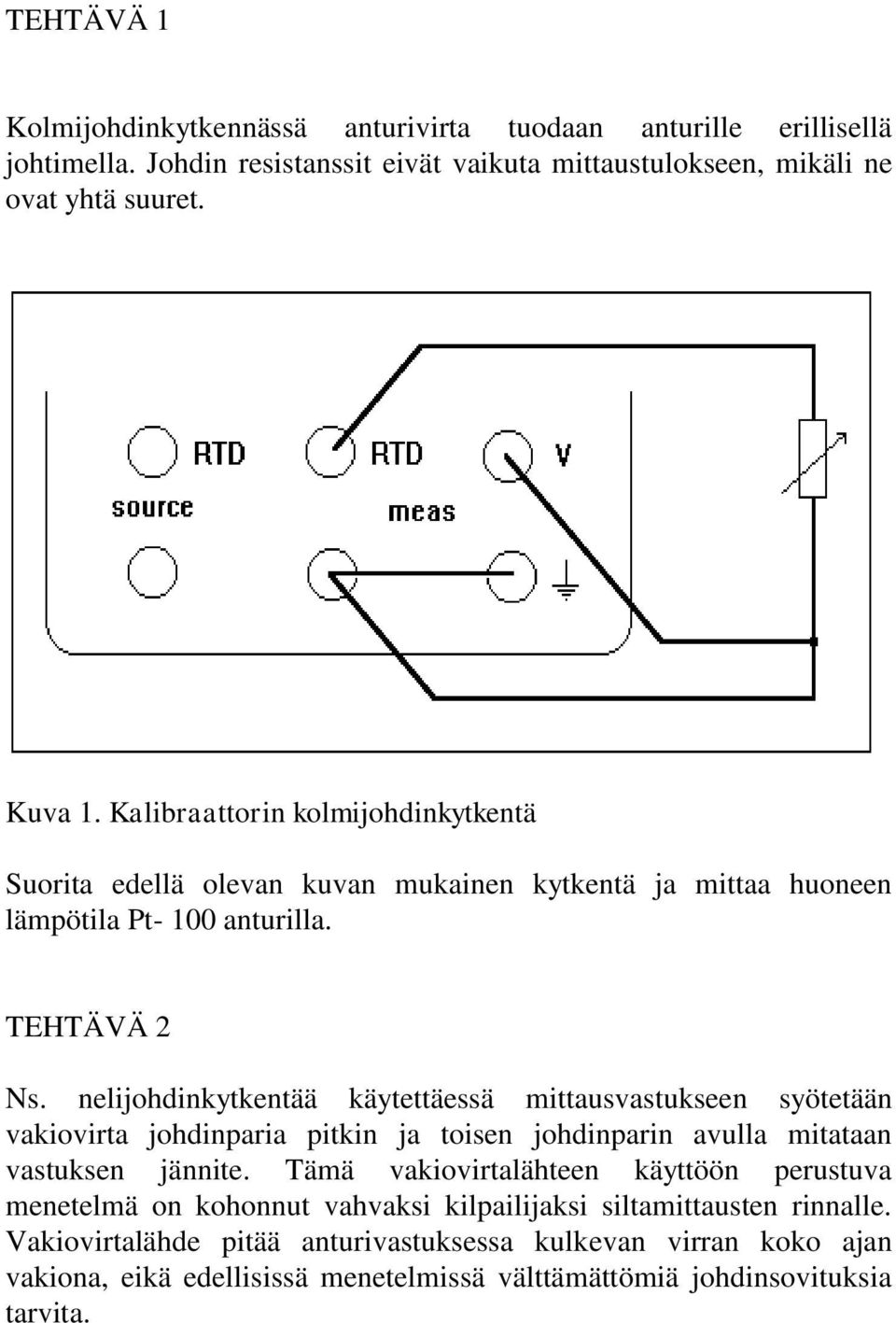 nelijohdinkytkentää käytettäessä mittausvastukseen syötetään vakiovirta johdinparia pitkin ja toisen johdinparin avulla mitataan vastuksen jännite.