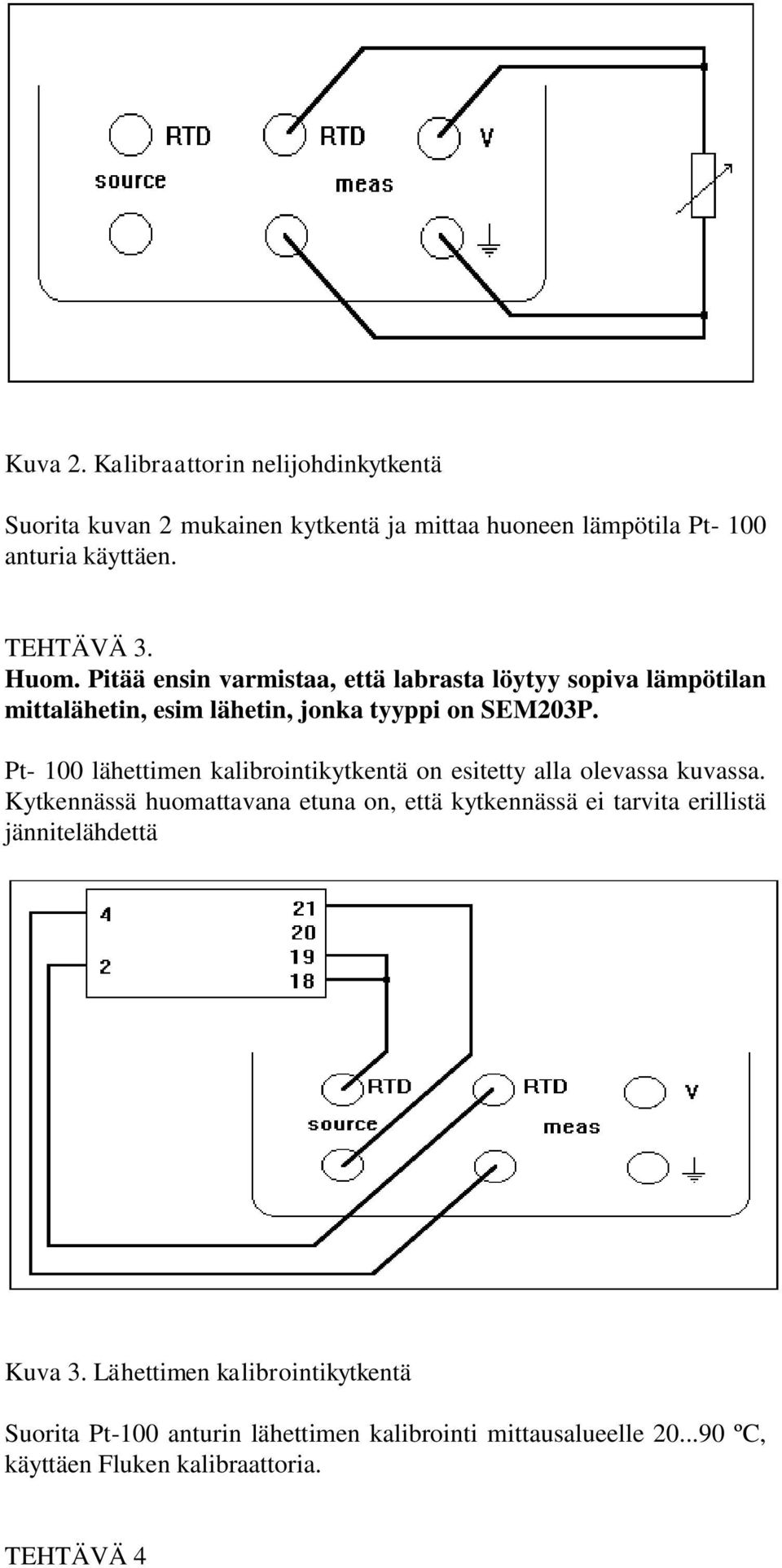 Pt- 100 lähettimen kalibrointikytkentä on esitetty alla olevassa kuvassa.