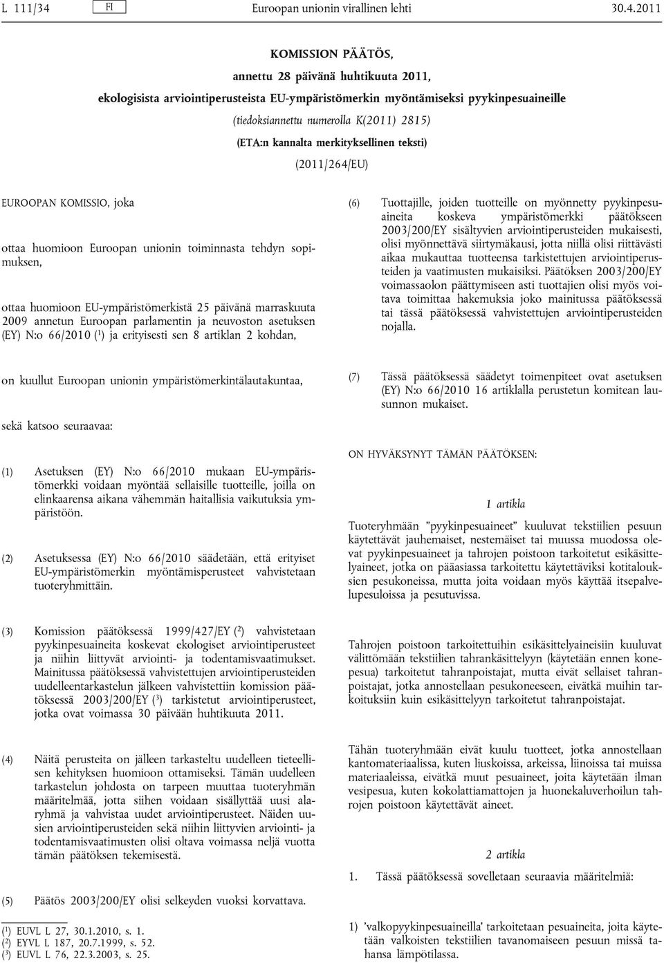 2011 KOMISSION PÄÄTÖS, annettu 28 päivänä huhtikuuta 2011, ekologisista arviointiperusteista EU-ympäristömerkin myöntämiseksi pyykinpesuaineille (tiedoksiannettu numerolla K(2011) 2815) (ETA:n
