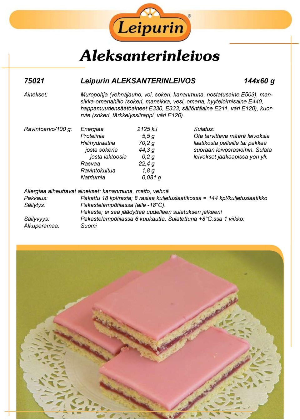 Ravintoarvo/100 g: Energiaa 2125 kj Sulatus: Proteiinia 5,5 g Ota tarvittava määrä leivoksia Hiilihydraattia 70,2 g laatikosta pelleille tai pakkaa josta sokeria 44,3 g suoraan leivosrasioihin.