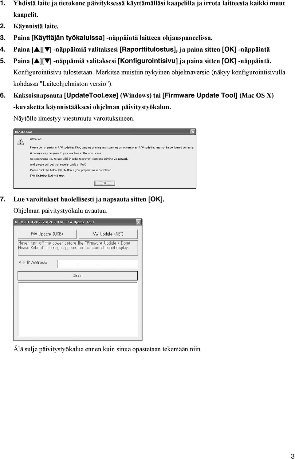 Paina [ ][ ] -näppämiä valitaksesi [Konfigurointisivu] ja paina sitten [OK] -näppäintä. Konfigurointisivu tulostetaan.