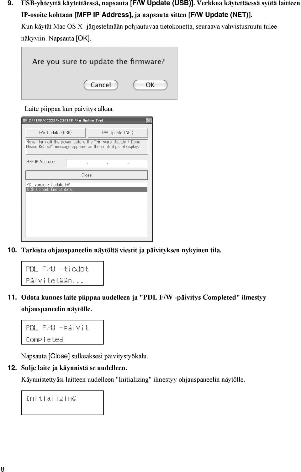 Tarkista ohjauspaneelin näytöltä viestit ja päivityksen nykyinen tila. PDL F/W -tiedot Päivitetään... 11.