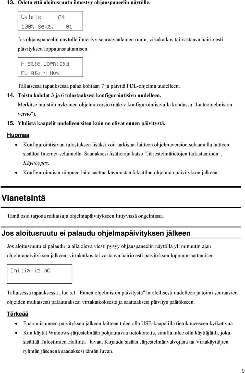 Tällaisessa tapauksessa palaa kohtaan 7 ja päivitä PDL-ohjelma uudelleen. 14. Toista kohdat 3 ja 6 tulostaaksesi konfigurointisivu uudelleen.