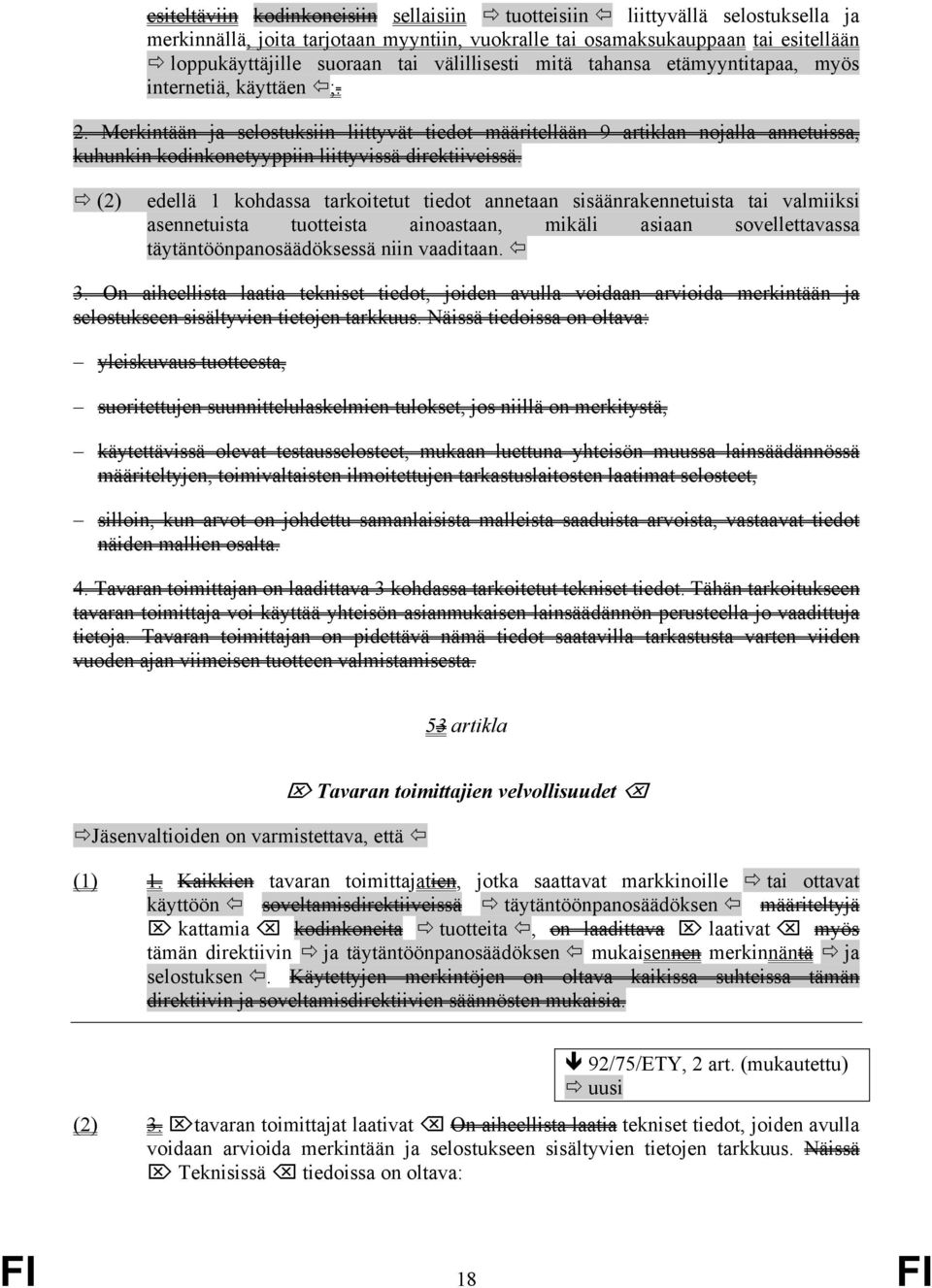 Merkintään ja selostuksiin liittyvät tiedot määritellään 9 artiklan nojalla annetuissa, kuhunkin kodinkonetyyppiin liittyvissä direktiiveissä.