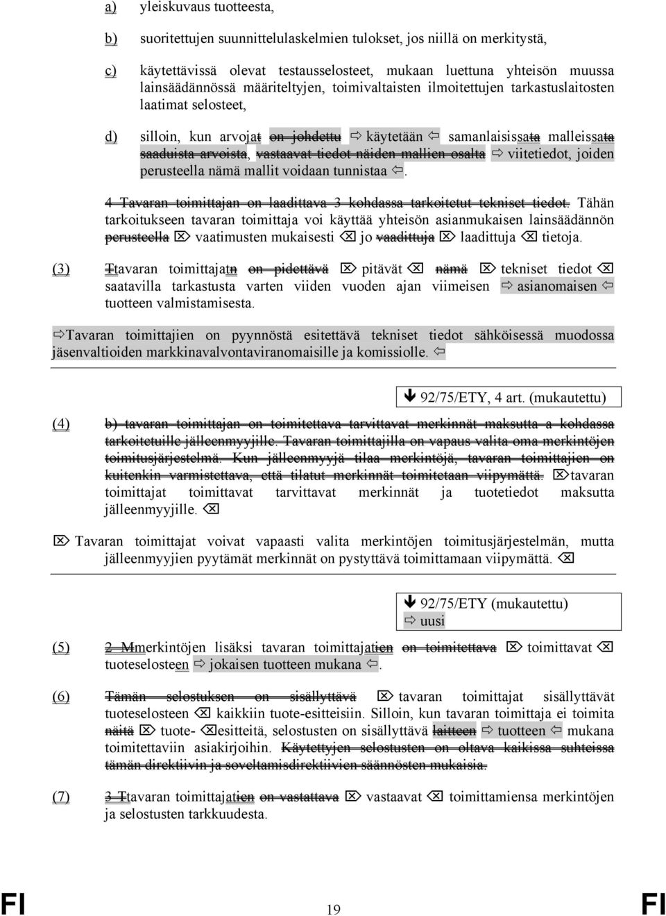 näiden mallien osalta viitetiedot, joiden perusteella nämä mallit voidaan tunnistaa. 4 Tavaran toimittajan on laadittava 3 kohdassa tarkoitetut tekniset tiedot.