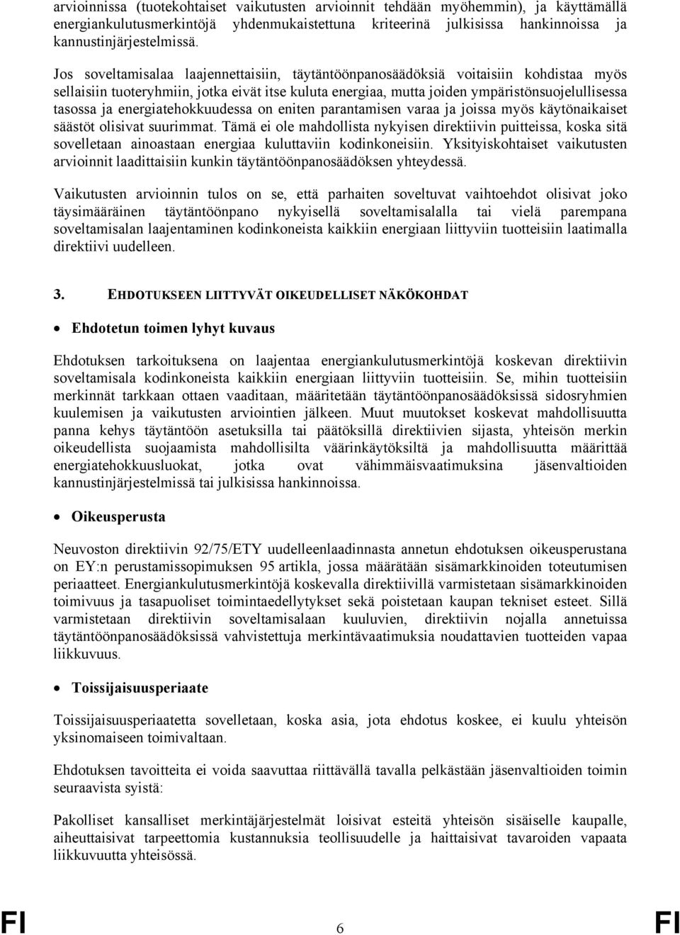 energiatehokkuudessa on eniten parantamisen varaa ja joissa myös käytönaikaiset säästöt olisivat suurimmat.