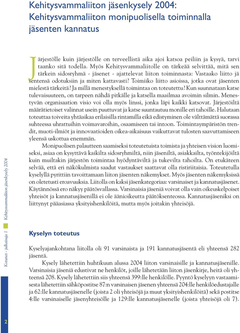 Toimiiko liitto asioissa, jotka ovat jäsenten mielestä tärkeitä? Ja millä menestyksellä toimintaa on toteutettu?