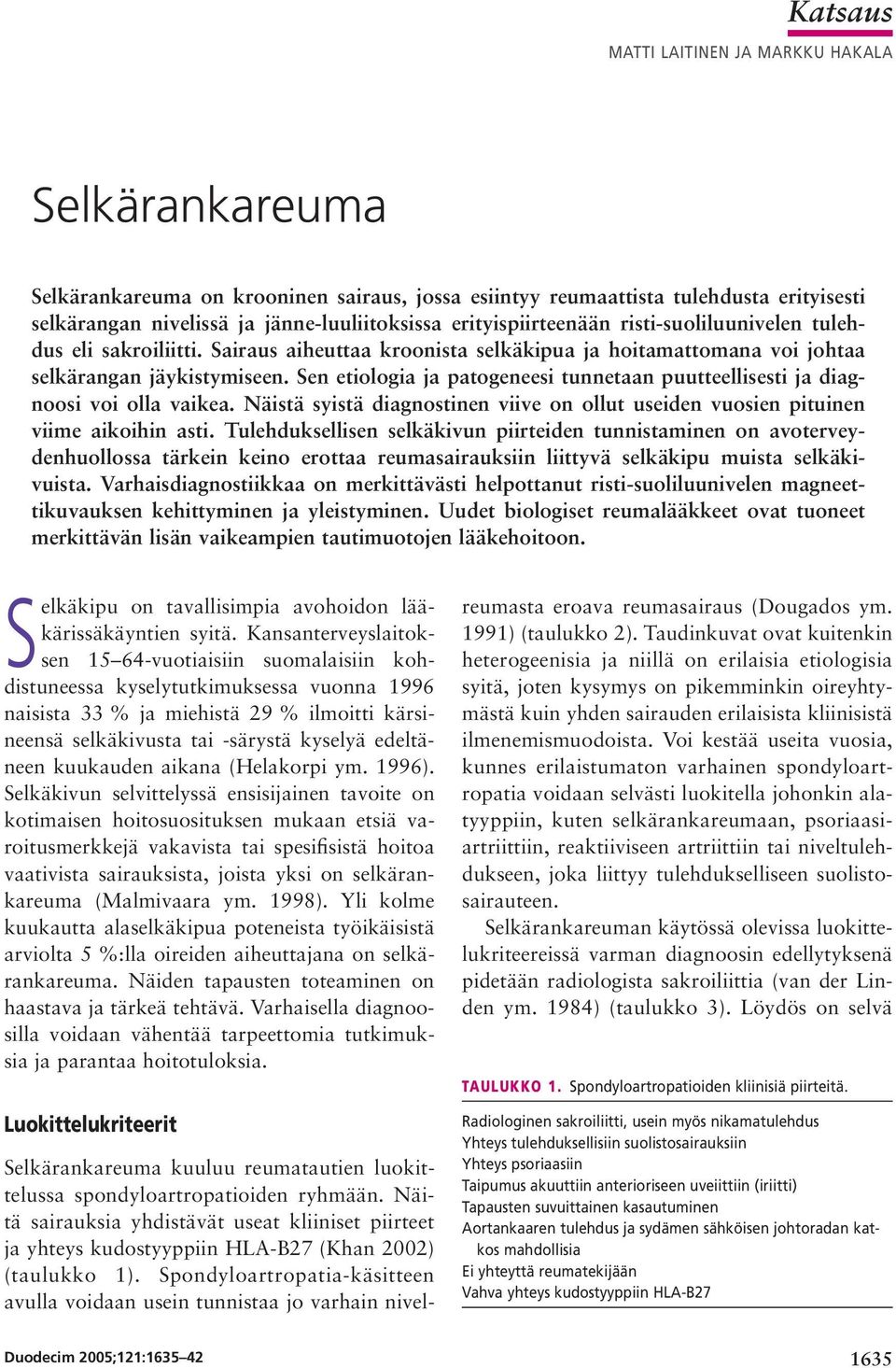 Sen etiologia ja patogeneesi tunnetaan puutteellisesti ja diagnoosi voi olla vaikea. Näistä syistä diagnostinen viive on ollut useiden vuosien pituinen viime aikoihin asti.