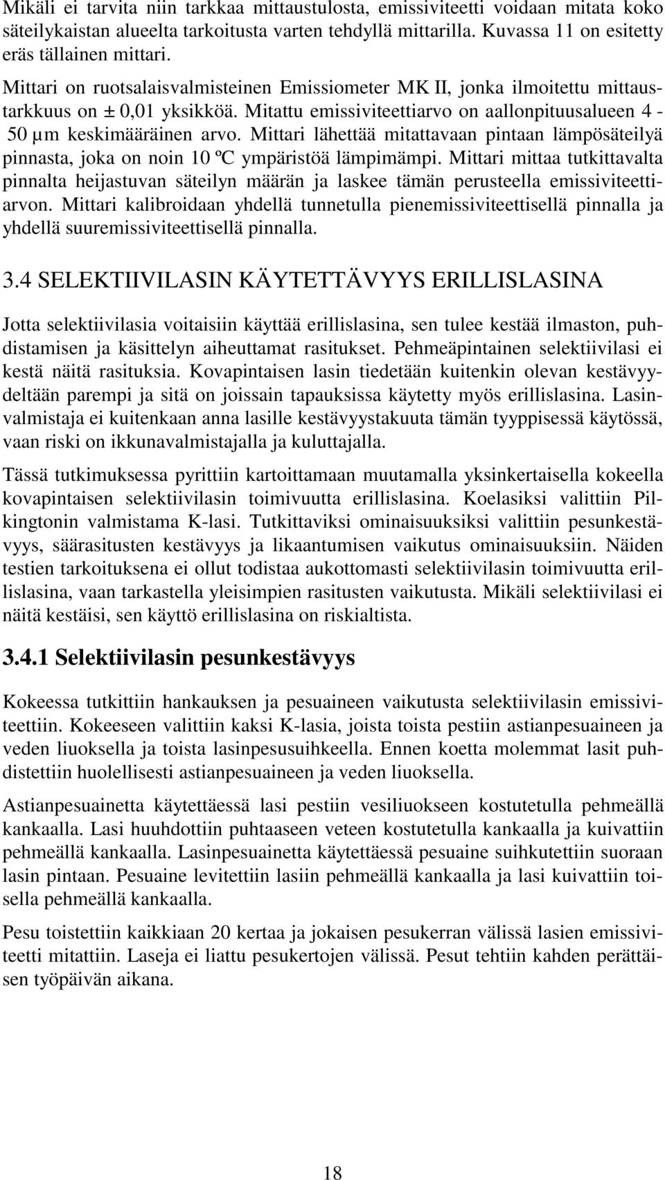 Mittari lähettää mitattavaan pintaan lämpösäteilyä pinnasta, joka on noin 10 ºC ympäristöä lämpimämpi.