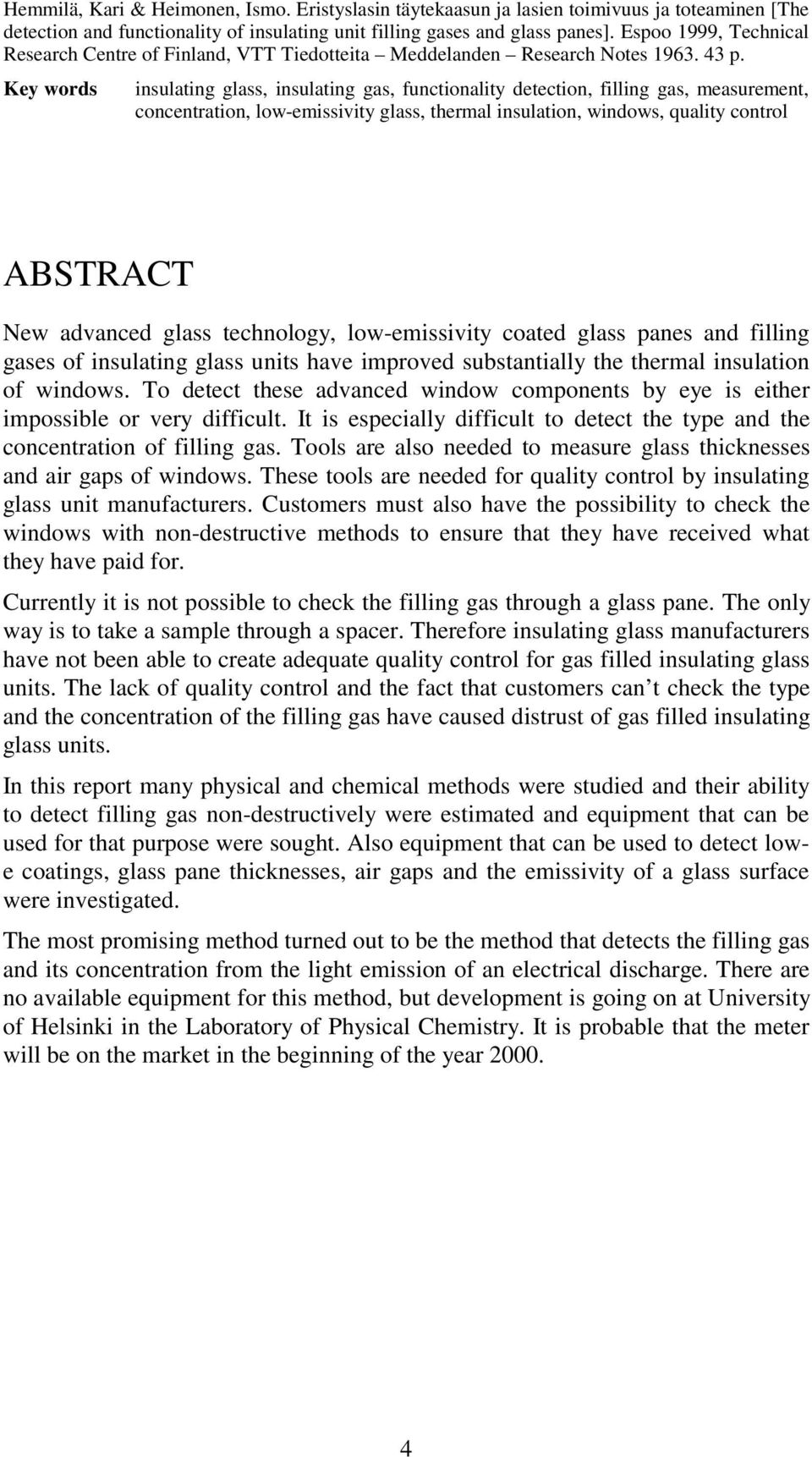 Key words insulating glass, insulating gas, functionality detection, filling gas, measurement, concentration, low-emissivity glass, thermal insulation, windows, quality control ABSTRACT New advanced