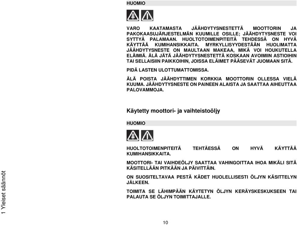 ÄLÄ JÄTÄ JÄÄHDYTYSNESTETTÄ KOSKAAN AVOIMIIN ASTIOIHIN TAI SELLAISIIN PAIKKOIHIN, JOISSA ELÄIMET PÄÄSEVÄT JUOMAAN SITÄ. PIDÄ LASTEN ULOTTUMATTOMISSA.