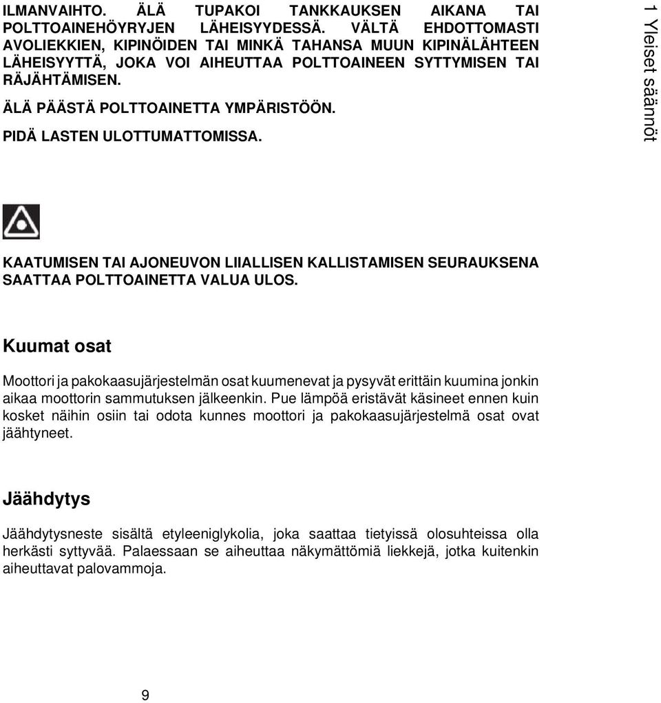 PIDÄ LASTEN ULOTTUMATTOMISSA. 1 Yleiset säännöt KAATUMISEN TAI AJONEUVON LIIALLISEN KALLISTAMISEN SEURAUKSENA SAATTAA POLTTOAINETTA VALUA ULOS.