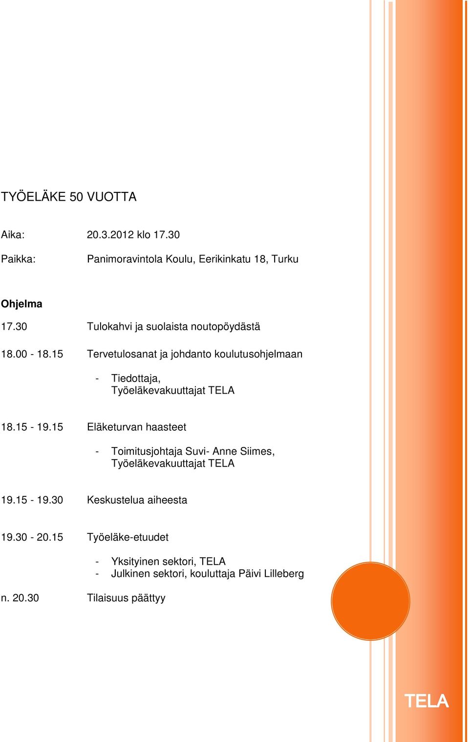 15 Tervetulosanat ja johdanto koulutusohjelmaan - Tiedottaja, Työeläkevakuuttajat TELA 18.15-19.