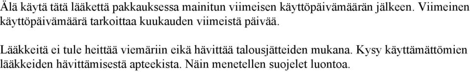 Lääkkeitä ei tule heittää viemäriin eikä hävittää talousjätteiden mukana.