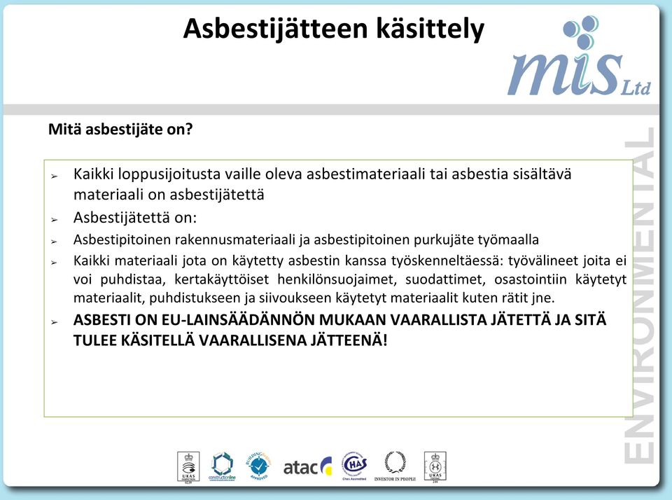 rakennusmateriaali ja asbestipitoinen purkujäte työmaalla Kaikki materiaali jota on käytetty asbestin kanssa työskenneltäessä: työvälineet joita ei