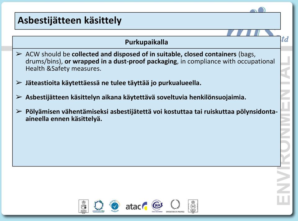 Jäteastioita käytettäessä ne tulee täyttää jo purkualueella.