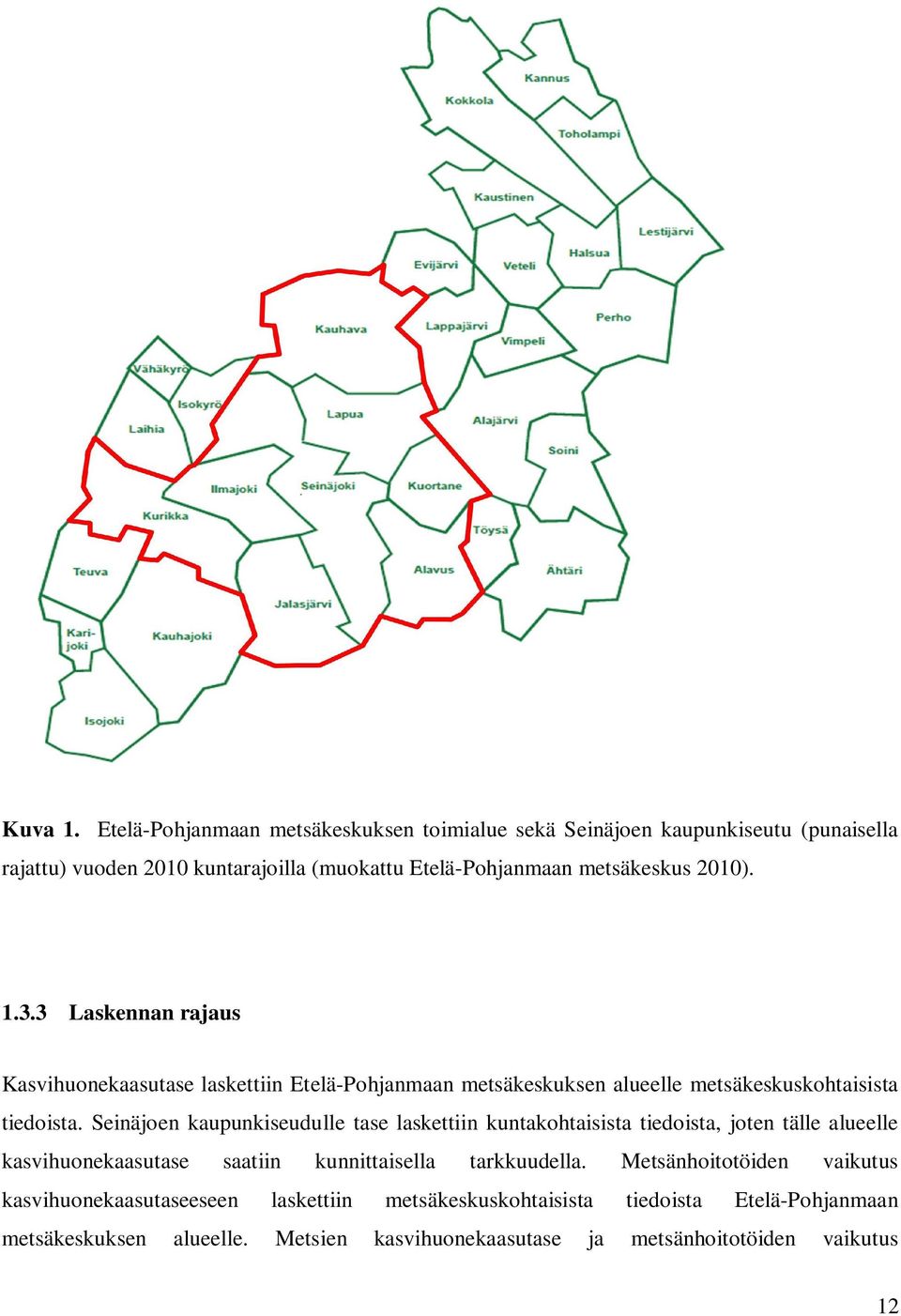 2010). 1.3.3 Laskennan rajaus Kasvihuonekaasutase laskettiin Etelä-Pohjanmaan metsäkeskuksen alueelle metsäkeskuskohtaisista tiedoista.