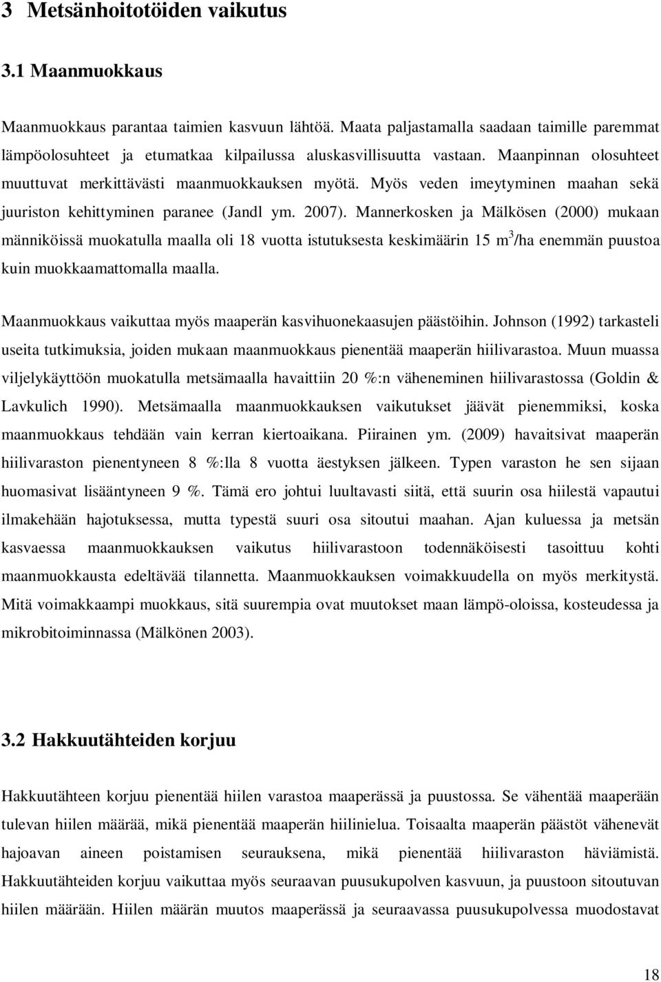 Myös veden imeytyminen maahan sekä juuriston kehittyminen paranee (Jandl ym. 2007).