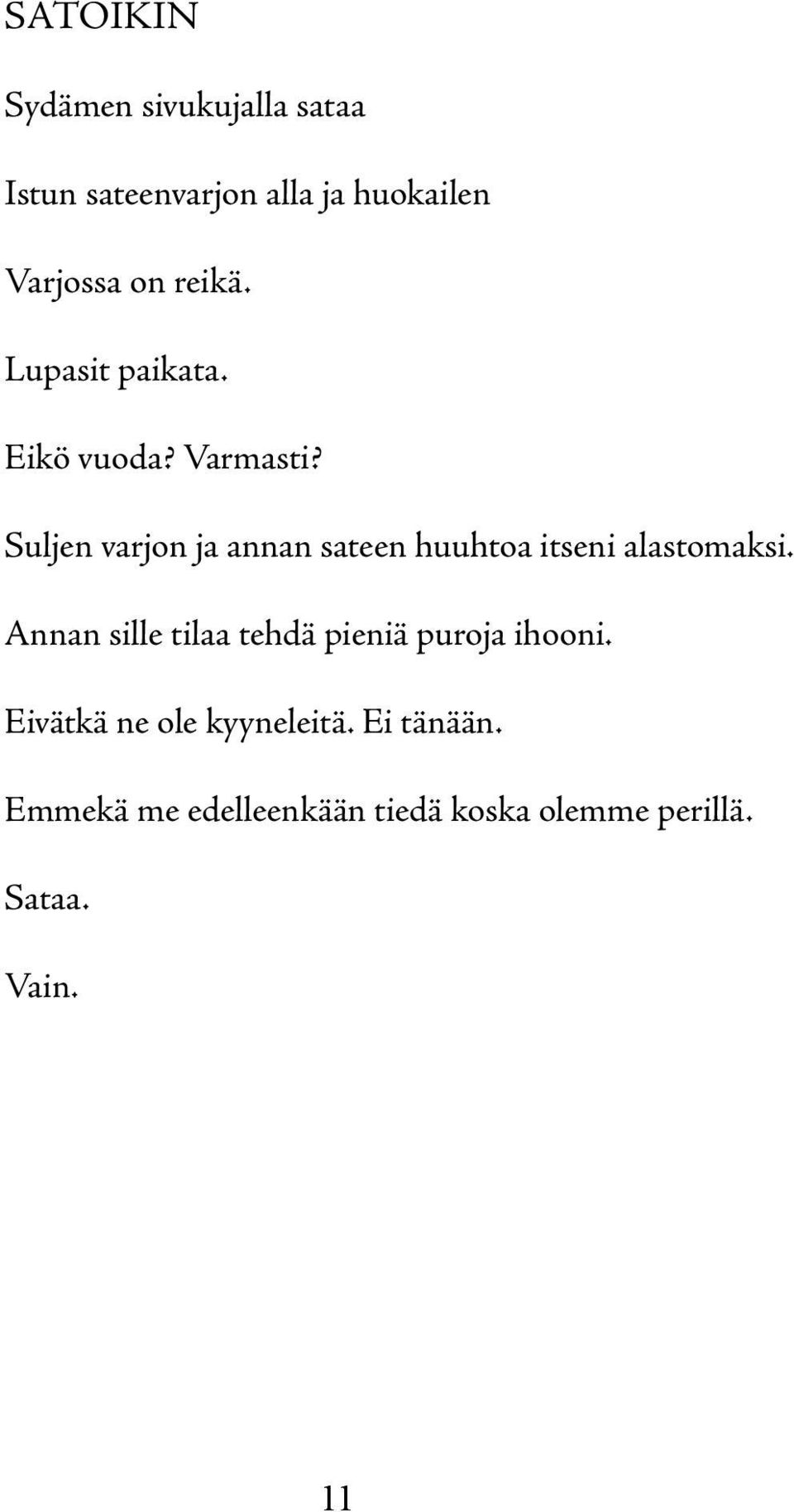 Suljen varjon ja annan sateen huuhtoa itseni alastomaksi.
