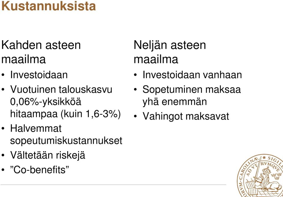 sopeutumiskustannukset Vältetään riskejä Co-benefits Neljän asteen