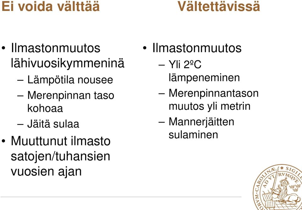 ilmasto satojen/tuhansien vuosien ajan Ilmastonmuutos Yli 2ºC