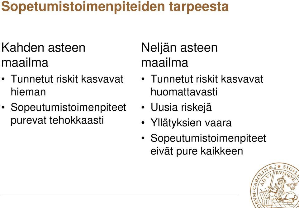 Neljän asteen maailma Tunnetut riskit kasvavat huomattavasti Uusia