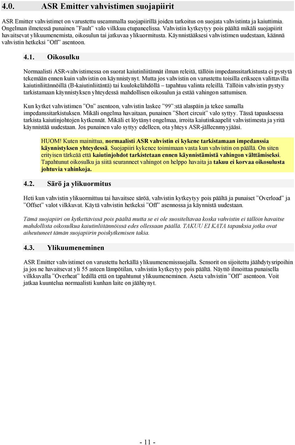 Käynnistääksesi vahvistimen uudestaan, käännä vahvistin hetkeksi Off asentoon. 4.1.