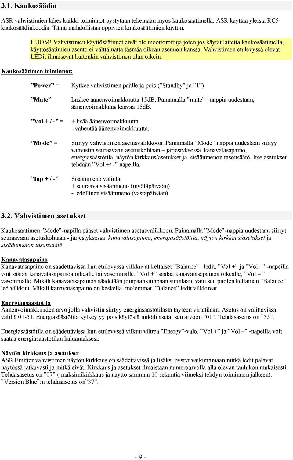 Vahvistimen etulevyssä olevat LEDit ilmaisevat kuitenkin vahvistimen tilan oikein.