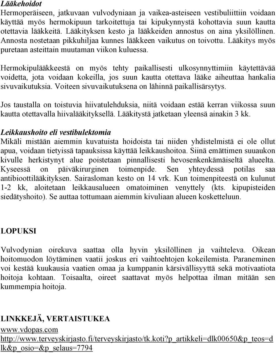 Hermokipulääkkeestä on myös tehty paikallisesti ulkosynnyttimiin käytettävää voidetta, jota voidaan kokeilla, jos suun kautta otettava lääke aiheuttaa hankalia sivuvaikutuksia.