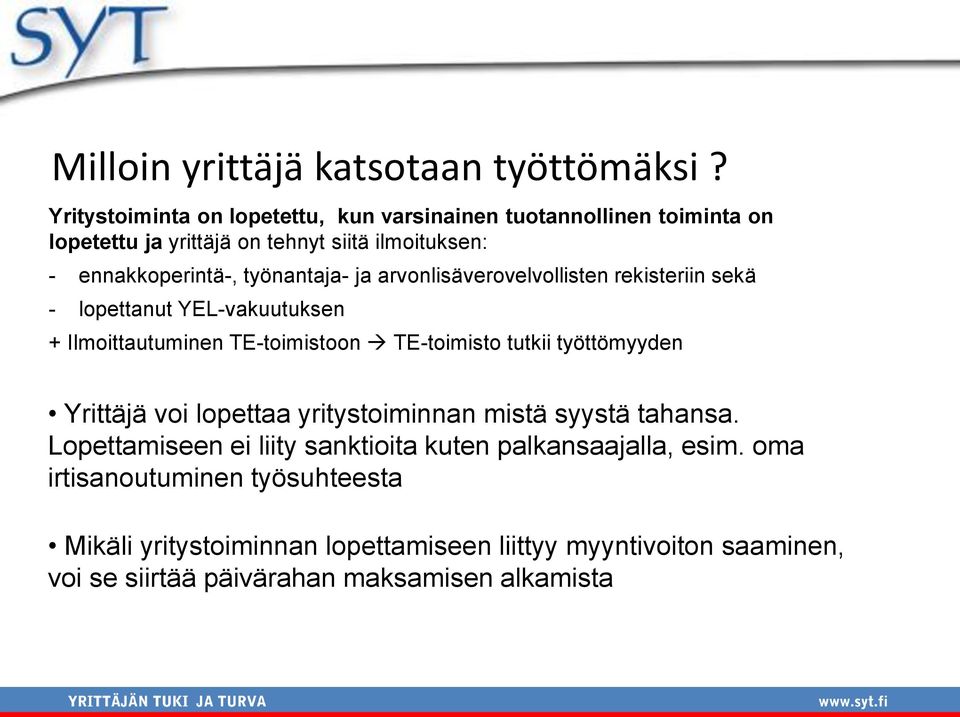 työnantaja- ja arvonlisäverovelvollisten rekisteriin sekä - lopettanut YEL-vakuutuksen + Ilmoittautuminen TE-toimistoon TE-toimisto tutkii