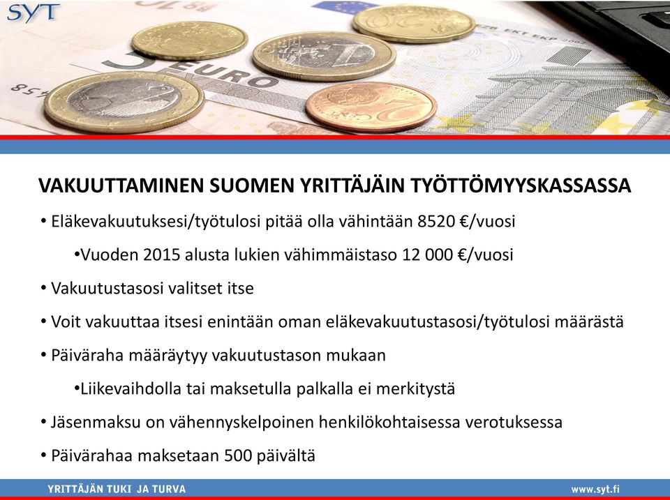 oman eläkevakuutustasosi/työtulosi määrästä Päiväraha määräytyy vakuutustason mukaan Liikevaihdolla tai maksetulla