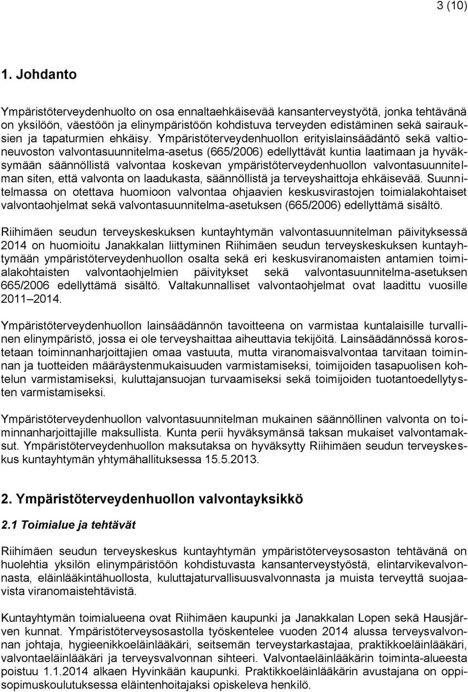 Ympäristöterveydenhuollon erityislainsäädäntö sekä valtioneuvoston valvontasuunnitelma-asetus (665/2006) edellyttävät kuntia laatimaan ja hyväksymään säännöllistä valvontaa koskevan