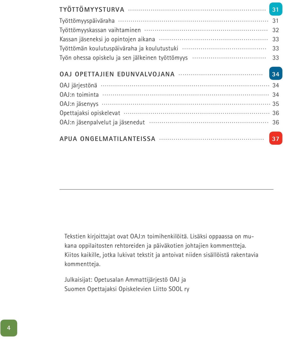.. 36 OAJ:n jäsenpalvelut ja jäsenedut... 36 Apua ongelmatilanteissa... 37 Tekstien kirjoittajat ovat OAJ:n toimihenkilöitä.