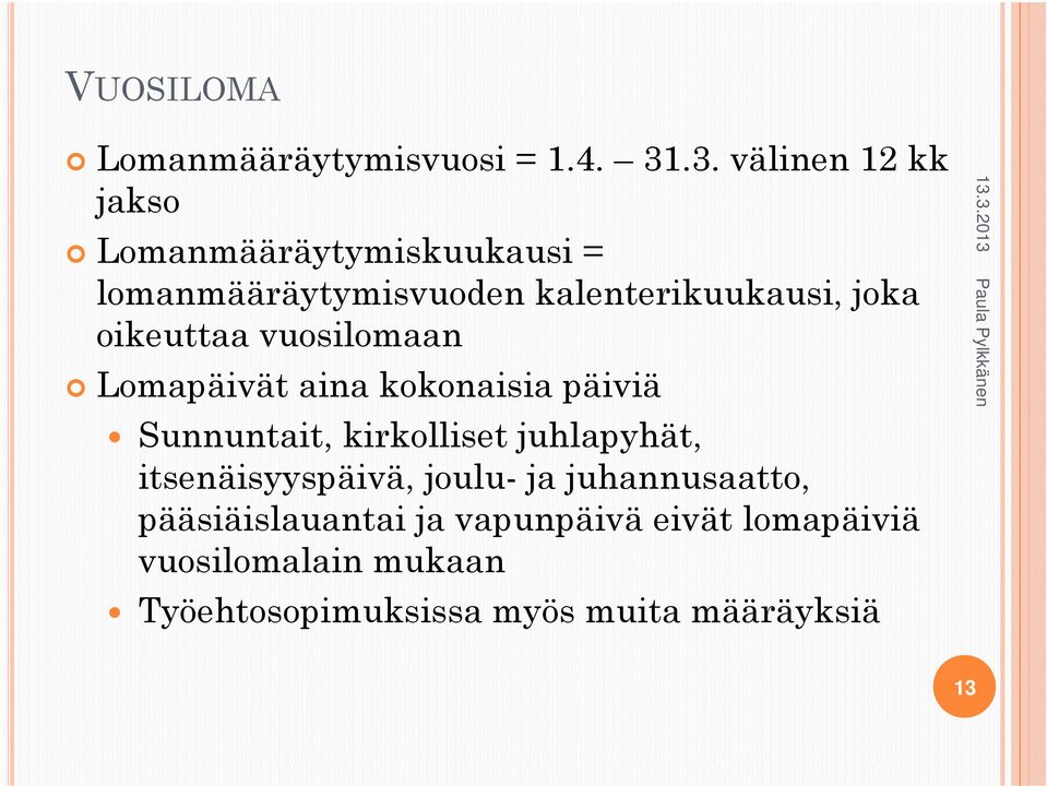 joka oikeuttaa vuosilomaan Lomapäivät aina kokonaisia päiviä Sunnuntait, kirkolliset juhlapyhät,