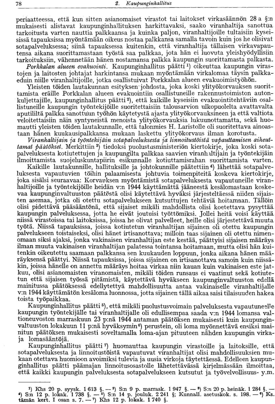 siinä tapauksessa kuitenkin, että viranhaltija tällaisen virkavapautensa aikana suorittamastaan työstä saa palkkaa, jota hän ei luovuta yleishyödyllisiin tarkoituksiin, vähennetään hänen nostamansa