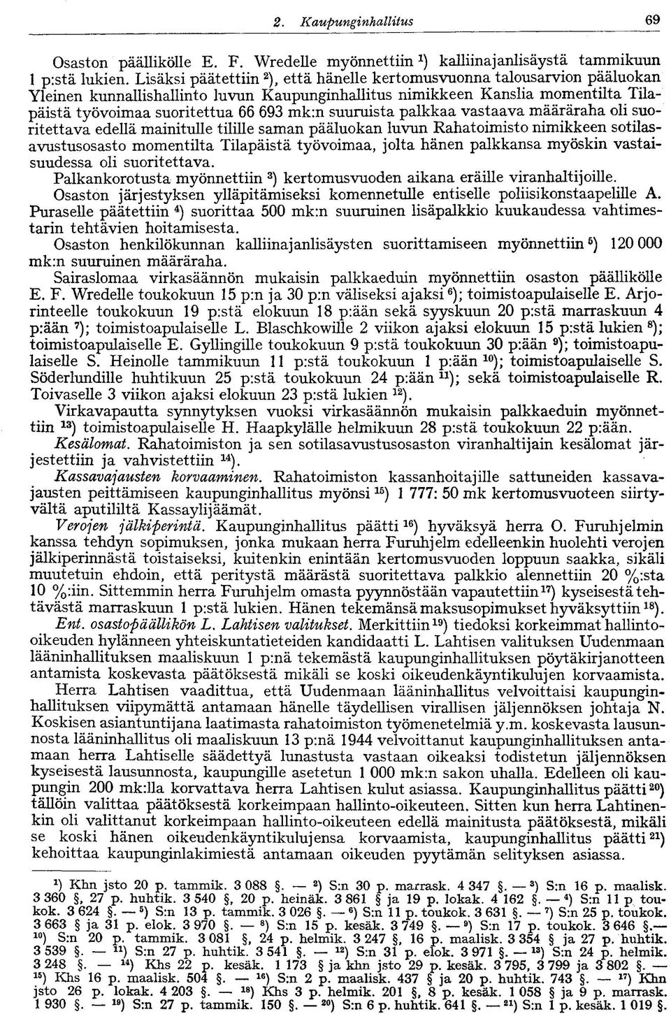 suuruista palkkaa vastaava määräraha oli suoritettava edellä mainitulle tilille saman pääluokan luvun Rahatoimisto nimikkeen sotilasavustusosasto momentilta Tilapäistä työvoimaa, jolta hänen