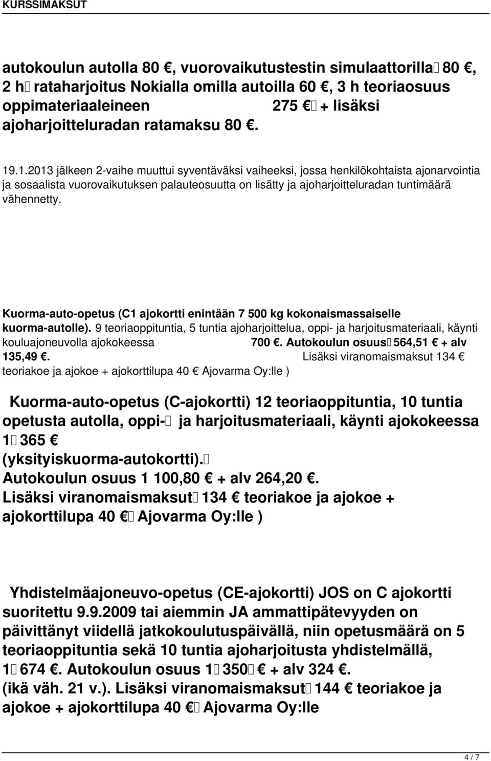 Kuorma-auto-opetus (C1 ajokortti enintään 7 500 kg kokonaismassaiselle kuorma-autolle).