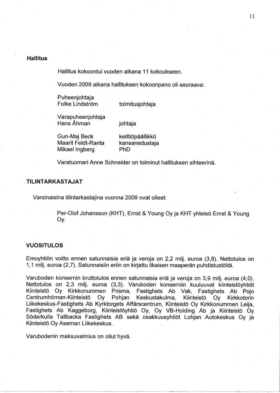 kansanedustaja PhD Varatuomar Anne Schneder on tomnut halltuksen shteernä. TLNT ARKAST AJAT Varsnasna Oy. tlntarkastajna vuonna 2009.