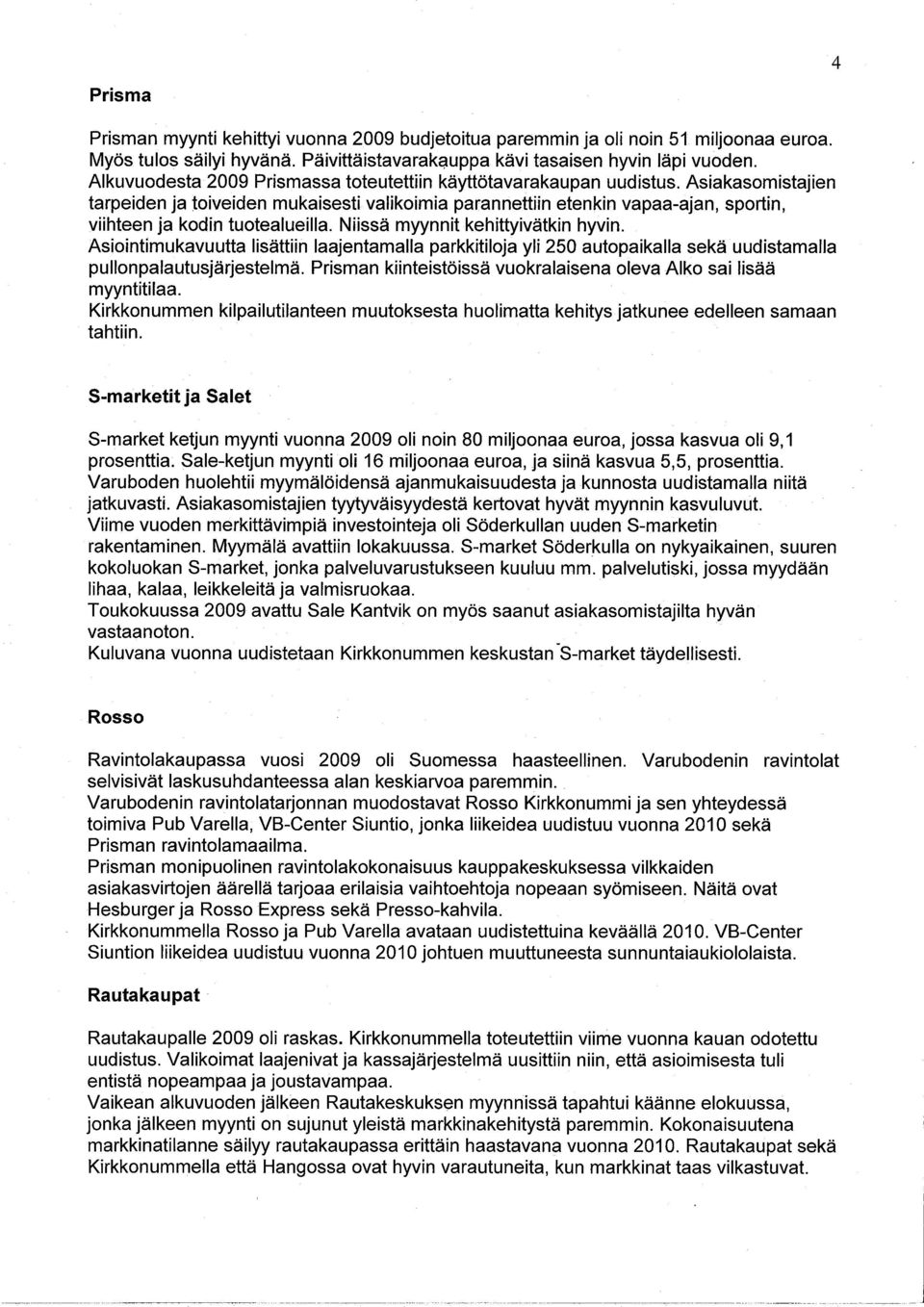 Nssä myynnt kehttyvätkn hyvn. Asontmukavuutta lsättn laajentamalla parkktloja yl 250 autopakalla sekä uudstamalla pullonpalautusjärjestelmä.