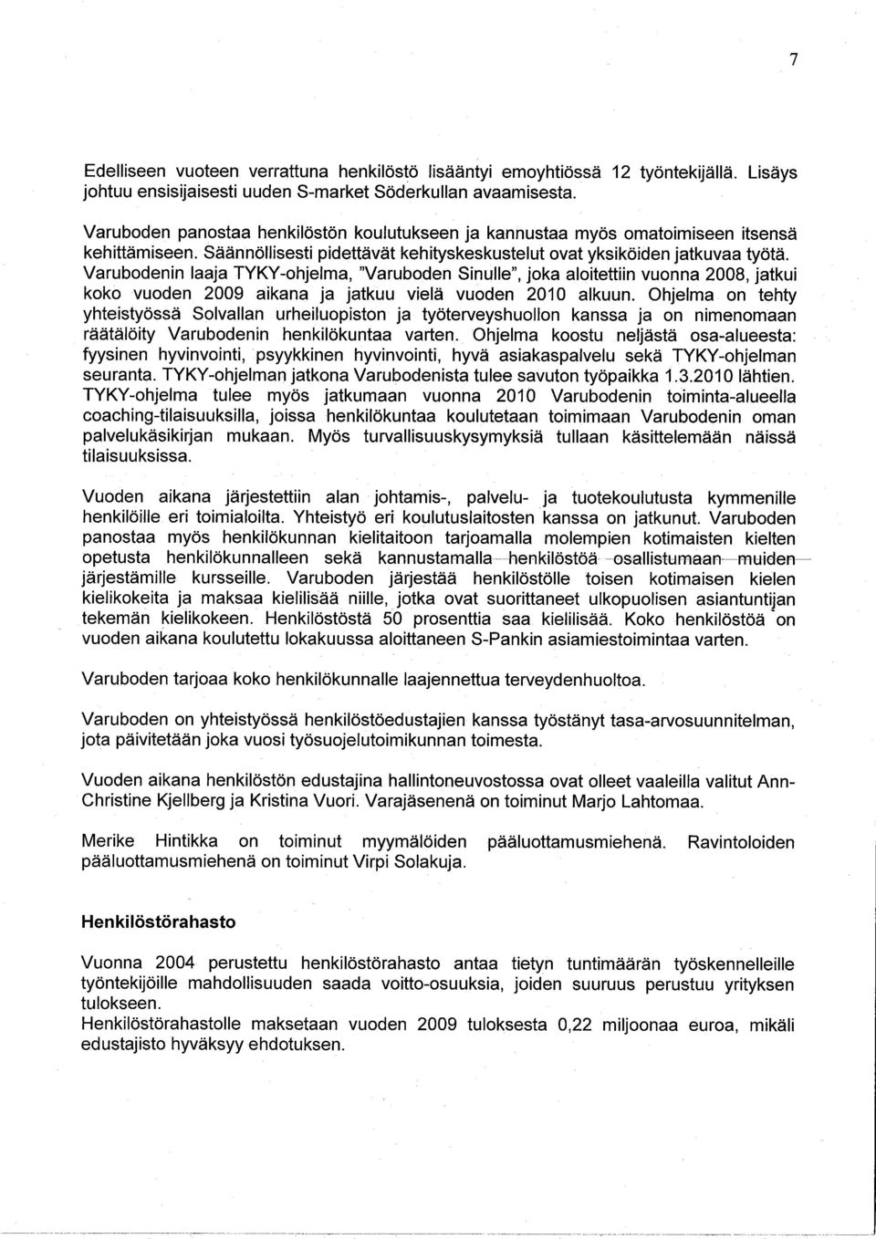 Varubodenn laaja TYKY-ohjelma, "Varuboden Snulle", joka alotettn vuonna 2008, jatku koko vuoden 2009 akana ja jatkuu velä vuoden 2010 alkuun.